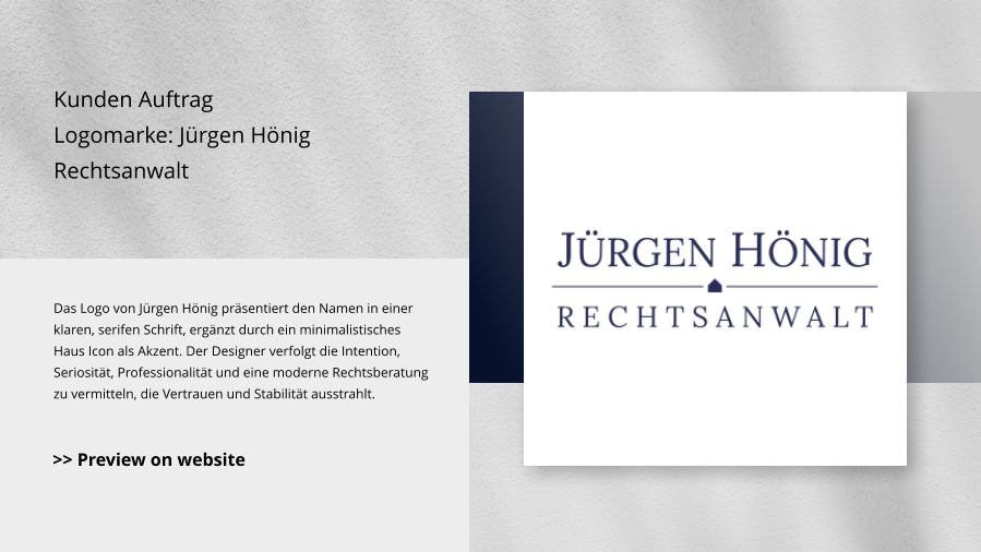 Kunden Auftrag Logomarke: Jürgen Hönig Rechtsanwalt Das Logo von Jürgen Hönig präsentiert den Namen in einer klaren, serifen Schrift, ergänzt durch ein minimalistisches Haus Icon als Akzent. Der Designer verfolgt die Intention, Seriosität, Professionalität und eine moderne Rechtsberatung zu vermitteln, die Vertrauen und Stabilität ausstrahlt. >> Preview on website