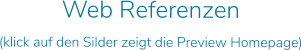 Web Referenzen (klick auf den Silder zeigt die Preview Homepage)