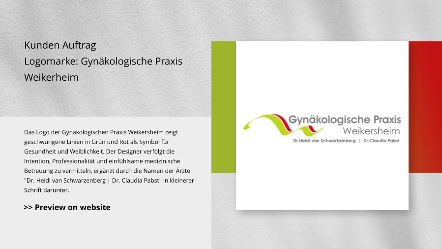 Kunden Auftrag Logomarke: Gynäkologische Praxis Weikerheim Das Logo der Gynäkologischen Praxis Weikersheim zeigt geschwungene Linien in Grün und Rot als Symbol für Gesundheit und Weiblichkeit. Der Designer verfolgt die Intention, Professionalität und einfühlsame medizinische Betreuung zu vermitteln, ergänzt durch die Namen der Ärzte "Dr. Heidi van Schwarzenberg | Dr. Claudia Pabst" in kleinerer Schrift darunter. >> Preview on website