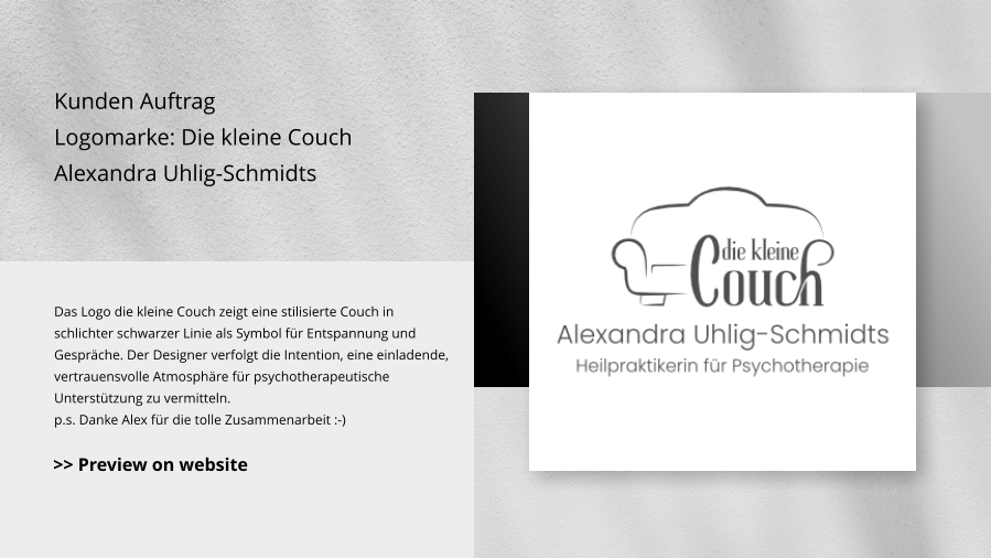 Kunden Auftrag Logomarke: Die kleine Couch Alexandra Uhlig-Schmidts Das Logo die kleine Couch zeigt eine stilisierte Couch in schlichter schwarzer Linie als Symbol für Entspannung und Gespräche. Der Designer verfolgt die Intention, eine einladende, vertrauensvolle Atmosphäre für psychotherapeutische Unterstützung zu vermitteln. p.s. Danke Alex für die tolle Zusammenarbeit :-) >> Preview on website