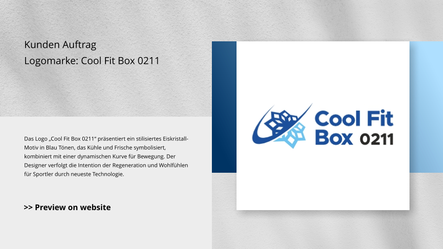 Kunden Auftrag Logomarke: Cool Fit Box 0211 Das Logo „Cool Fit Box 0211“ präsentiert ein stilisiertes Eiskristall-Motiv in Blau Tönen, das Kühle und Frische symbolisiert, kombiniert mit einer dynamischen Kurve für Bewegung. Der Designer verfolgt die Intention der Regeneration und Wohlfühlen für Sportler durch neueste Technologie. >> Preview on website