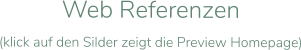Web Referenzen (klick auf den Silder zeigt die Preview Homepage)